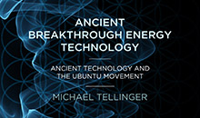 Michael Tellinger – Ancient Breakthrough Energy Technology