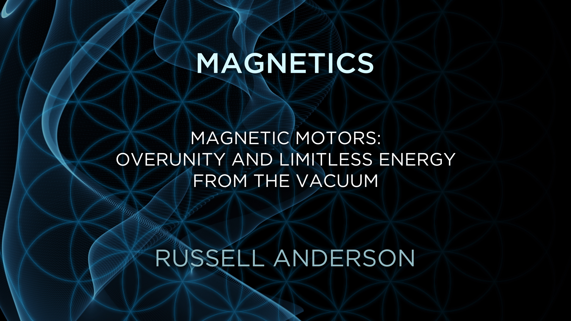 Russell Anderson – Magnetic Motors, Overunity and limitless Energy from the Vacuum