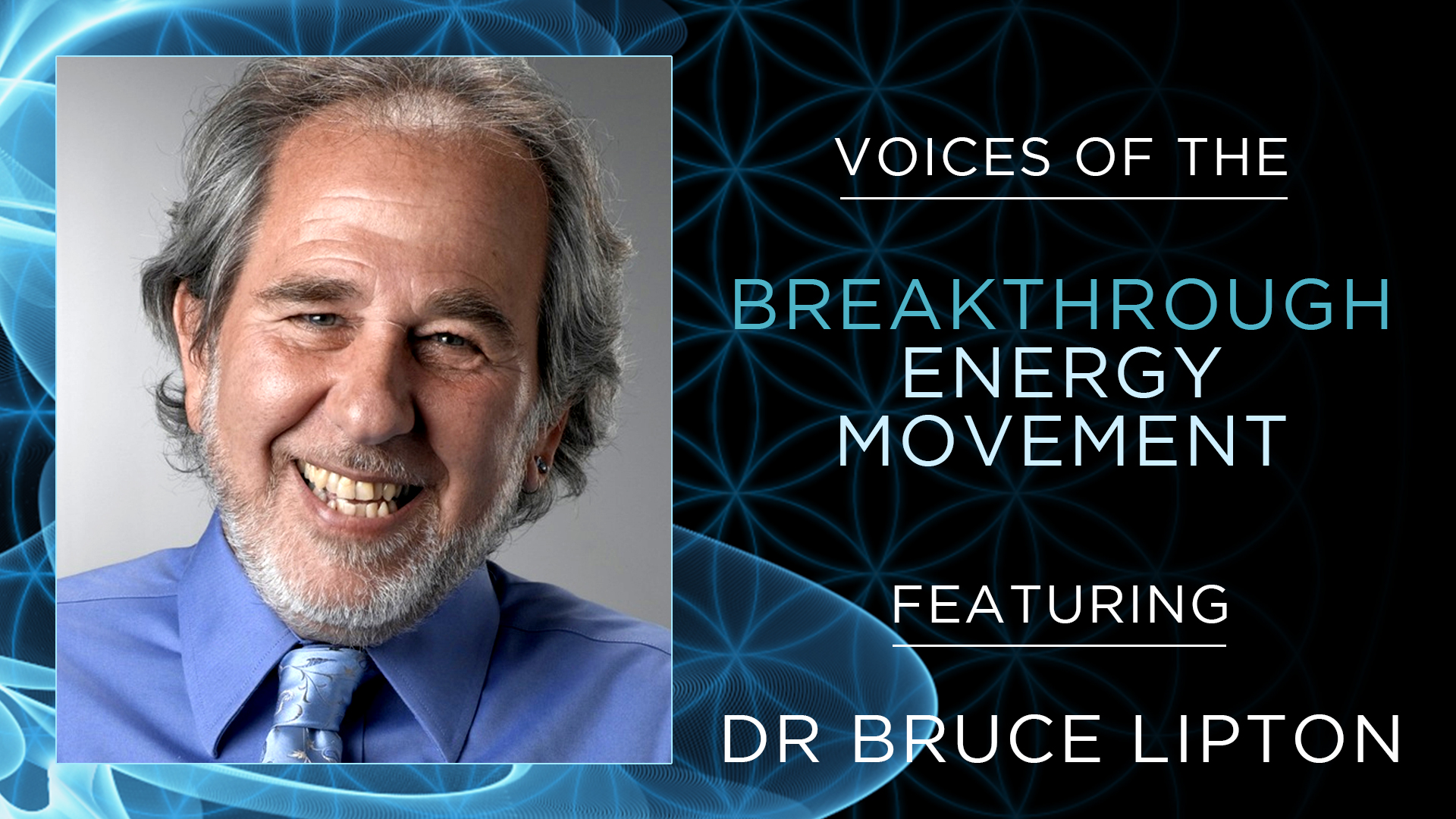 Voices of the Breakthrough Energy Movement – Dr Bruce Lipton