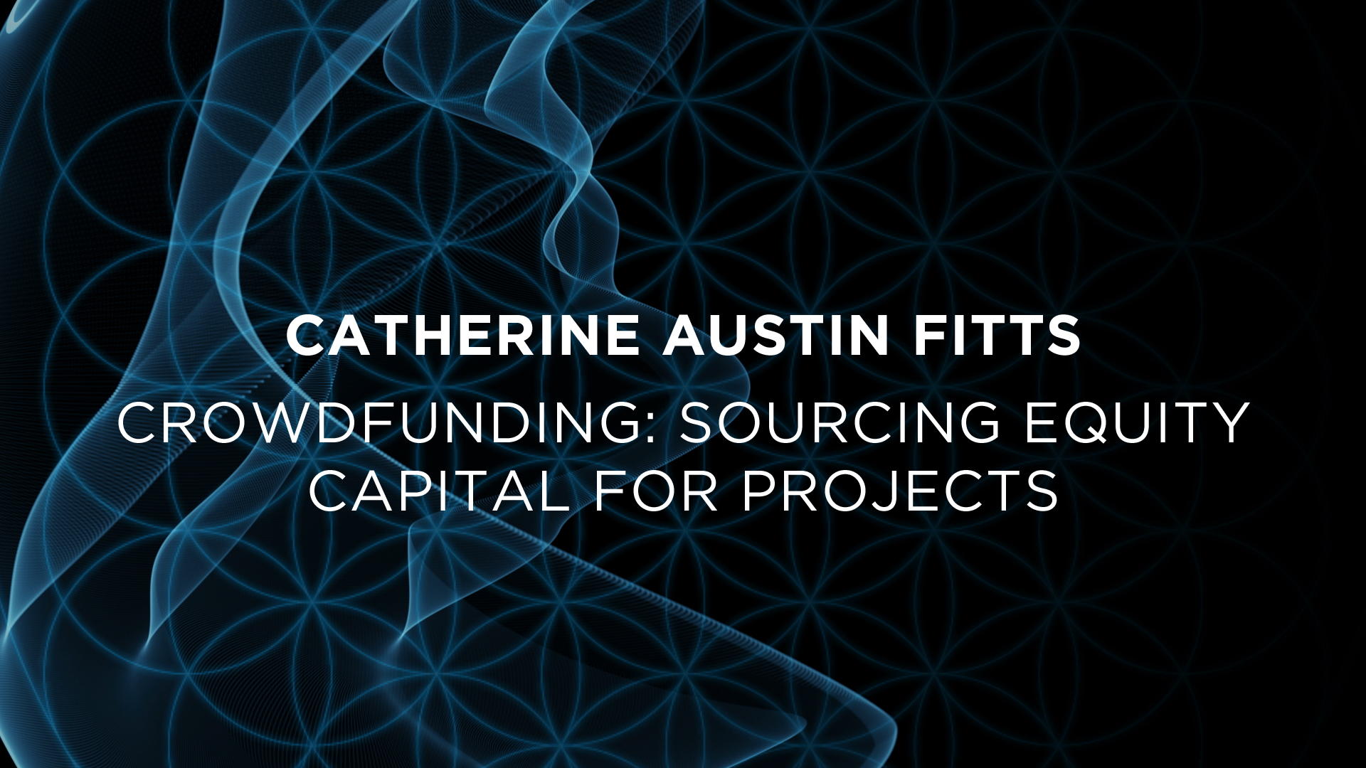 Catherine Austin Fitts : CROWDFUNDING, SOURCING EQUITY CAPITAL FOR PROJECTS